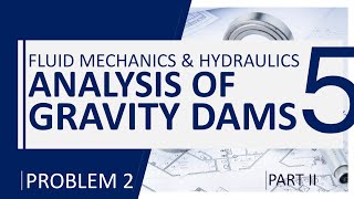 Fluid Mechanics and Hydraulics - Analysis of Gravity Dams Problem 2 Part 2