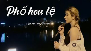 Phố Hoa Lệ L Cover Ver Ngọc Kara
