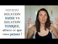 RELATION SAINE VS RELATION TOXIQUE, attirez ce que vous pensez !