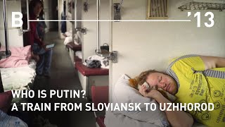 Who is putin? A train from Sloviansk to Uzhhorod