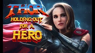 Thor Love and Thunder but it's Holding Out For a Hero