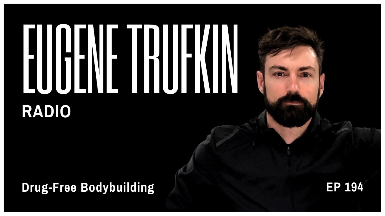 Episode 194 - Drug-Free Bodybuilding - Eugene Trufkin