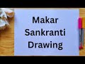 Makar Sankranti Drawing /Sankranti Drawing/Makar Sankranti ki Drawing/Makar Sankranti Chitra