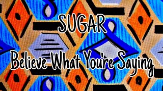 Watch Sugar Believe What Youre Saying video