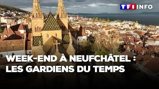 Week-end à Neufchâtel : les gardiens du temps