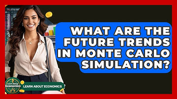 What Are The Future Trends In Monte Carlo Simulation? - Learn About Economics