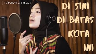 DI SINI DI BATAS KOTA INI ( TOMMY J PISA ) | UMIMMA KHUSNA COVER