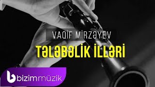 Vaqif Mirzeyev – Telebelik Illeri Mahnisi Resimi