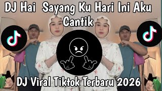 Dj Hai Sayangku Hari Ini Aku Cantik Style Bajidor Koplo Jedag Jedug Viral Tiktok Terbaru 2026