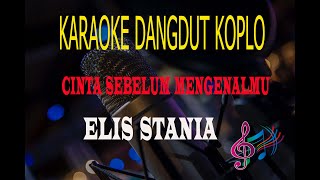 Karaoke Cinta Sebelum Mengenalmu - Elis Stania (Karaoke Dangdut Tanpa Vocal)