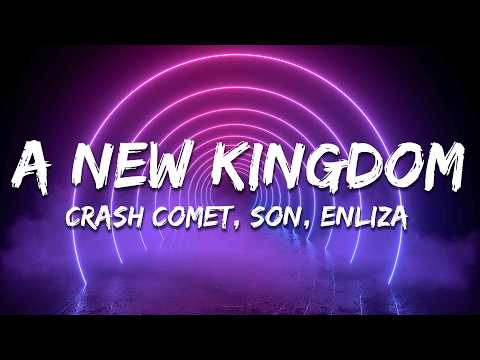 Crash Comet, Son & Enliza - A New Kingdom (Lyrics)