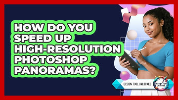 How Do You Speed Up High-resolution Photoshop Panoramas? - Design Tool Unlocked