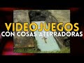VIDEOJUEGOS con COSAS ATERRADORAS