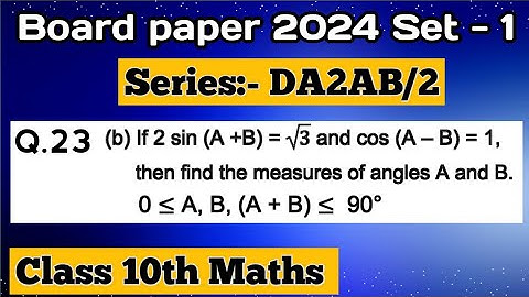 If 2 sin (A +B) = √3 and cos (A – B) = 1, then find the measures of angles A and B