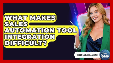 What Makes Sales Automation Tool Integration Difficult? - Sales Saas Breakdown