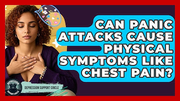 Can Panic Attacks Cause Physical Symptoms Like Chest Pain? | Depression Support Circle