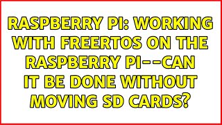 Raspberry Pi: Working with FreeRTOS on the Raspberry Pi--can it be done without moving SD cards?