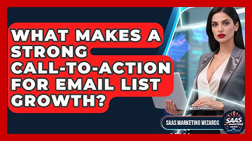 What Makes A Strong Call-to-action For Email List Growth? - Saas Marketing Wizards