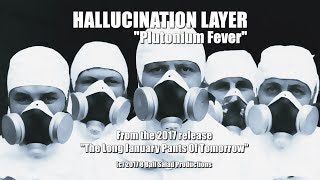 Hallucination Layer Plutonium Fever [2017]