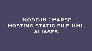 NodeJS : Parse Hosting static file URL aliases