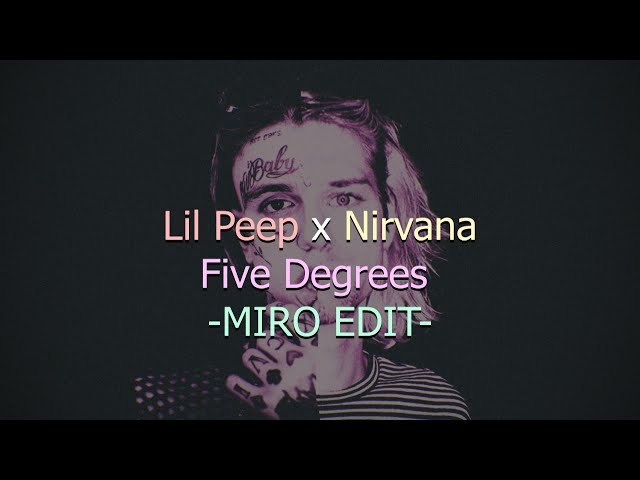 Lil Peep x Nirvana - Five Degrees (miro edit) {LYRICS}