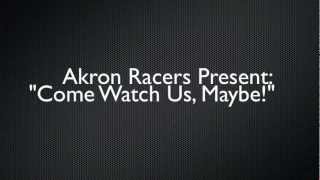 Akron Racers - Come Watch Us, Maybe!