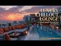 Luxury Chillout Lounge Music | Relaxing Luxury Lounge Mix - Sunset Luxury Chillout Vibes