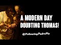 A Modern Day Doubting Thomas.
