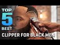 Top 5 Clippers for Black Men 2023 - Professional Hair Clippers/Cordless Hair Clippers Review