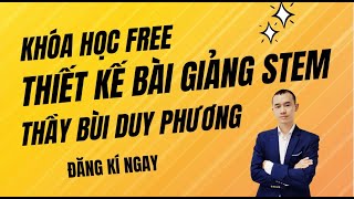 Khóa học MIỄN PHÍ thiết kế bài giảng STEM1