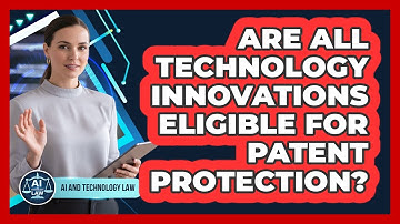 Are All Technology Innovations Eligible for Patent Protection?