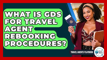 What Is GDS For Travel Agent Rebooking Procedures? - Travel Agents Playbook