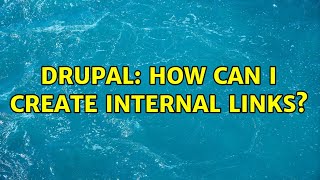 Drupal: How can I create internal links? (3 Solutions!!)