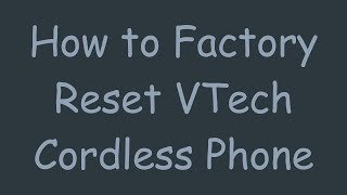 How To Factory Reset Vtech Cordless Phone