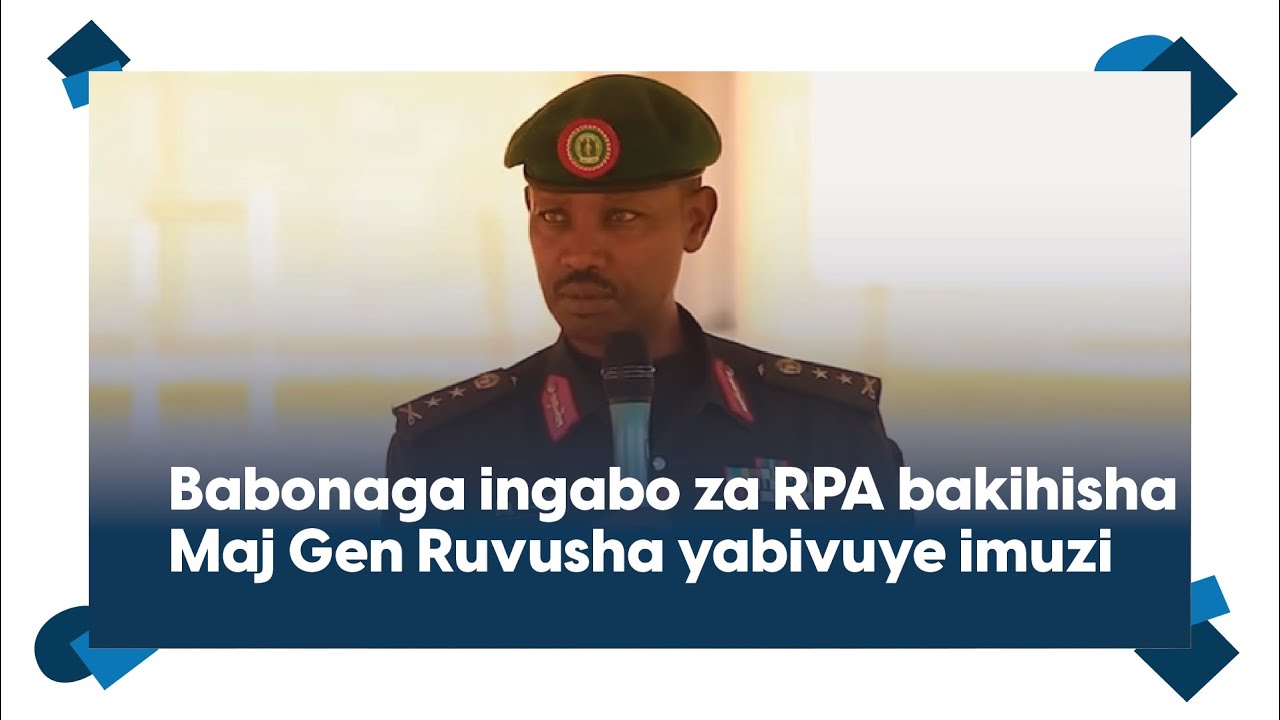 Babonaga ingabo za RPA bakihisha||Maj Gen Ruvusha yavuze ibidasanzwe ku ...