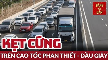 Cao tốc Phan Thiết - Dầu Giây ùn tắc nghiêm trọng | Đảng với Dân
