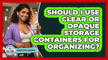 Should I Use Clear Or Opaque Storage Containers For Organizing? - Homekeeping Handbook