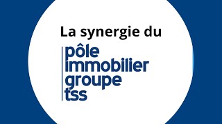 Découvrez La Synergie Du Pôle Immobilier Groupe Tss