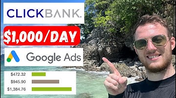 How I Make $1,000/DAY With ClickBank And Google Ads