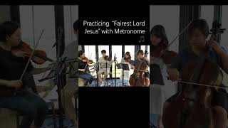 Quartet Practice with Metronome “Fairest Lord Jesus”메트로놈과 함께하는 콰르텟 연습 만유의 주재🎻