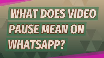 What does video pause mean on WhatsApp?