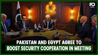 Pakistan and Egypt Agree to Boost Security Cooperation in High-Level Meeting | Pakistan Observer
