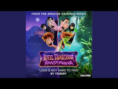 YEИDRY - Love Is Not Hard To Find (from the Amazon Original Movie Hotel Transylvania: Transformania)