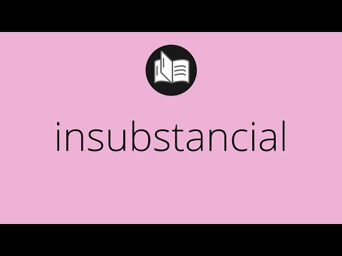 Vídeo: O que significa insubstancial?