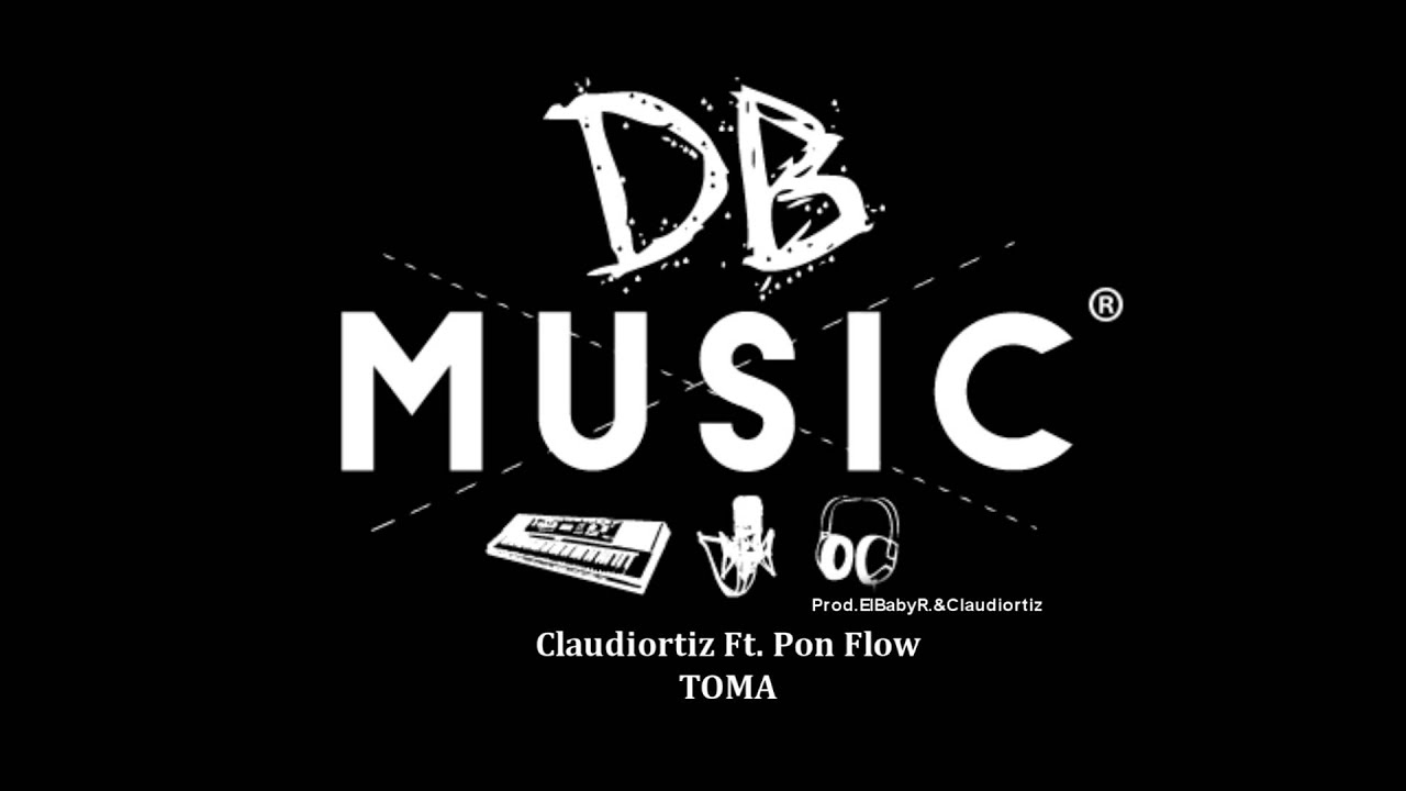 Claudiortiz Ft. Pon Flow - TOMA (Prod.DBMusic)