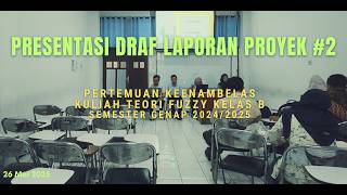 Presentasi Draf Laporan Proyek #2 | Kuliah Teori Fuzzy Kelas B Pertemuan 16 (26 Mei 2025)