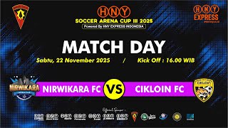 HNY SOCCER ARENA CUP 3 - NIRWIKARA FC VS CIKLOIN FC