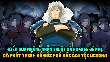 Điểm Qua Những Nhẫn Thuật Mà Hokage Đệ Nhị Đã Phát Triển Để Đối Phó Với Gia Tộc Uchiha
