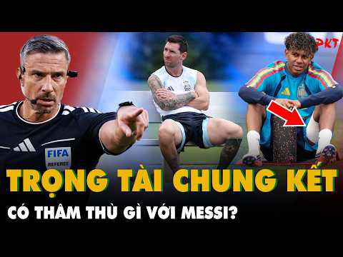 HÉ LỘ: Trọng tài bắt trận chung kết GẮT CỠ NÀO? CÓ THÂM THÙ GÌ VỚI MESSI không? | PKT