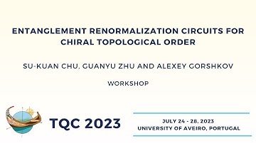 Entanglement Renormalization Circuits for Chiral Topological Order - Guanyu Zhu | TQC 2023